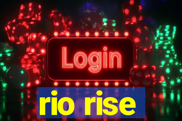 rio rise